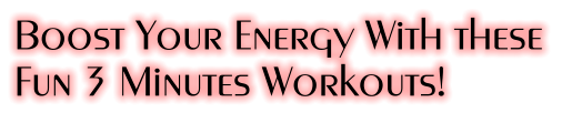 Boost Your Energy With these  Fun 3 Minutes Workouts!
