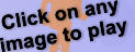Click on any  image to play